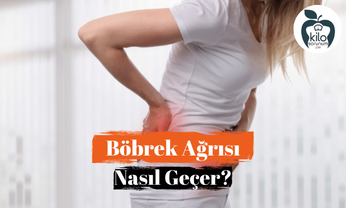 Böbrek Ağrısı Nasıl Geçer?