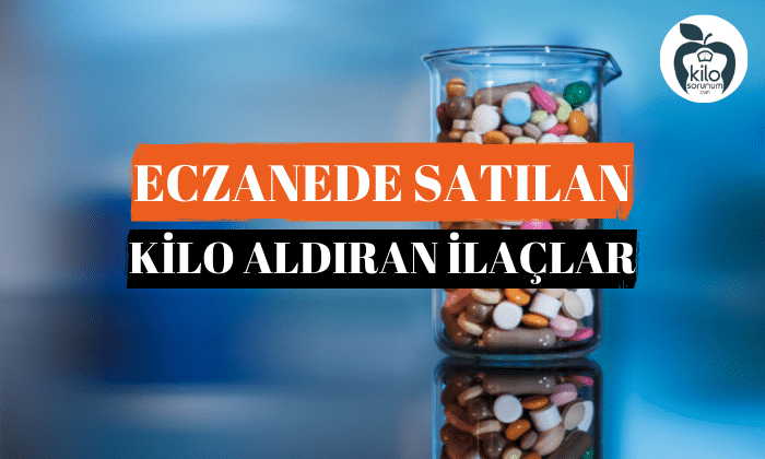 Eczanede Satılan Kilo Aldıran İlaçlar