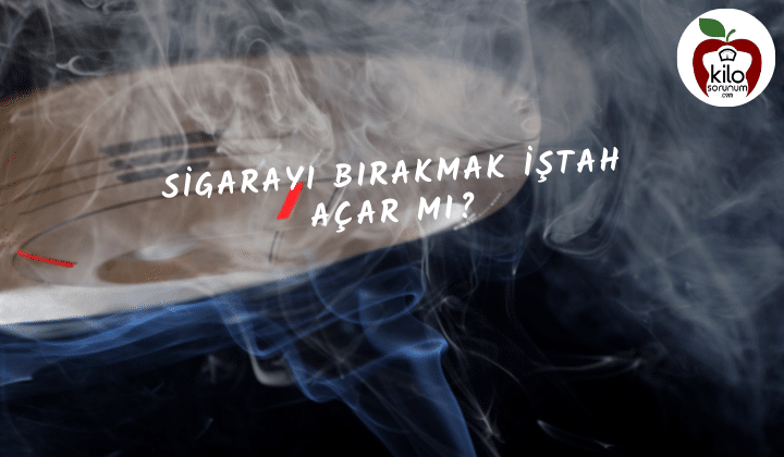 Sigarayı bırakmak iştah açar mı?