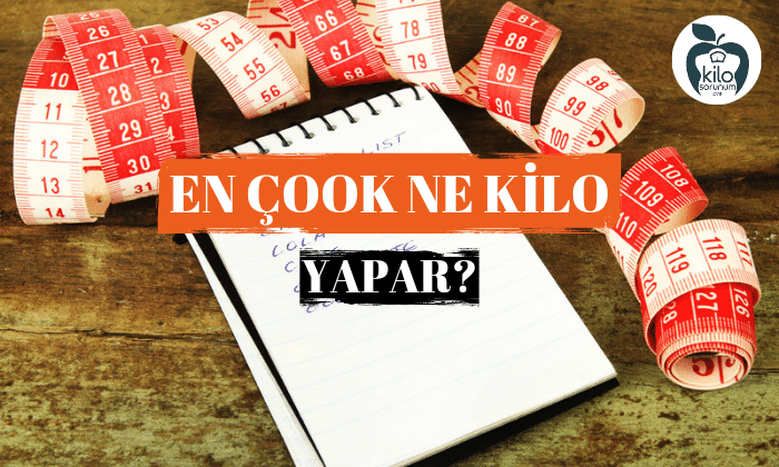 En Çok Kilo Yapan Şey Nedir?