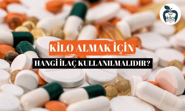 Kilo Almak İçin Hangi İlaç Kullanılmalıdır?